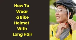 How To Wear a Bike Helmet With Long Hair